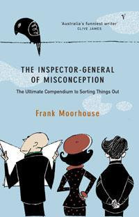 The Inspector-General of Misconception : Despatches from the Office : The Ultimate Compendium to Sorting Things out - Frank Moorhouse