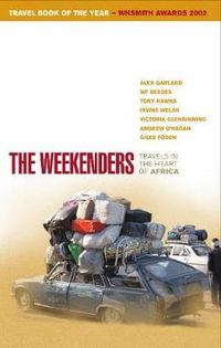 The Weekenders : Travels in the Heart of Africa - Irvine Welsh