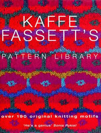 Kaffe Fassett's Pattern Library : an inspiring collection of knitting patterns from one of the most recognized names in contemporary craft and design - Kaffe Fassett