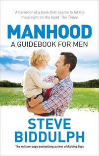 Manhood : Revised & Updated 2015 Edition - Steve Biddulph