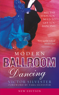 Modern Ballroom Dancing : All the steps you need to get you dancing - Victor Silvester