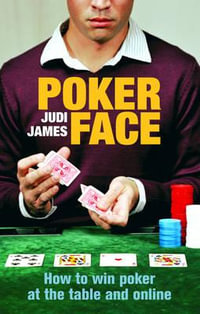 Poker Face : How to win poker at the table and online - Judi James