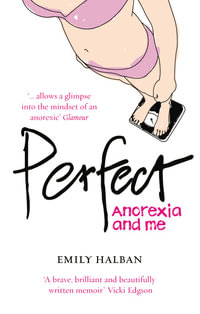 Perfect : Anorexia and Me - Emily Halban