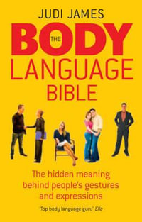 The Body Language Bible : The hidden meaning behind people's gestures and expressions - Judi James