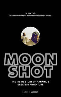 Moonshot : The Inside Story of Mankind's Greatest Adventure - Dan Parry