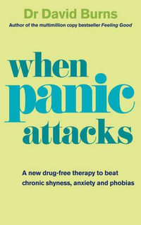 When Panic Attacks : A new drug-free therapy to beat chronic shyness, anxiety and phobias - David Burns