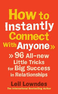 How to Instantly Connect With Anyone : 96 All-new Little Tricks for Big Success in Relationships - Leil Lowndes