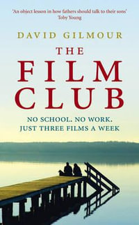 The Film Club : No School. No Work ... Just Three Films a Week - David Gilmour