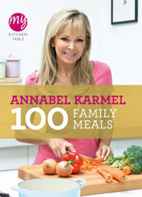 100 Family Meals : My Kitchen Table - Annabel Karmel