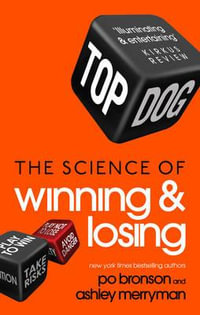 Top Dog : The Science of Winning and Losing - Po Bronson