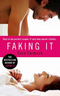 Faking It : The Losing It Series : Book 2 - Cora Carmack