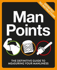 Man Points : The Definitive Guide to Measuring Your Manliness - No Author Details