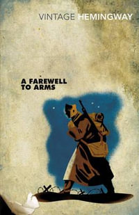 A Farewell To Arms : Vintage Classics - Ernest Hemingway