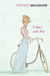 Cakes And Ale : Vintage Classics - William Somerset Maugham