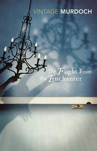 Flight from the Enchanter : Vintage Classics - Iris Murdoch