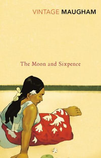 The Moon and Sixpence : Vintage Classics - William Somerset Maugham