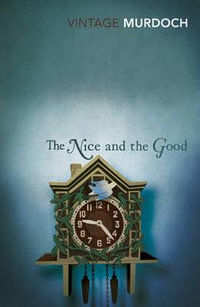 The Nice and the Good : Vintage Classics - Iris Murdoch