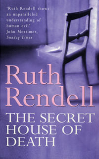 The Secret House Of Death : a compelling psychological thriller from the award-winning queen of crime, Ruth Rendell - Ruth Rendell