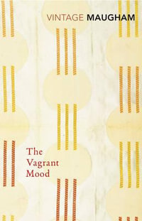 The Vagrant Mood : Vintage Classics - William Somerset Maugham