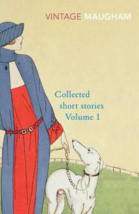 Collected Short Stories Volume 1 : Vintage Classics - William Somerset Maugham