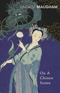 On A Chinese Screen : Vintage Classics - William Somerset Maugham