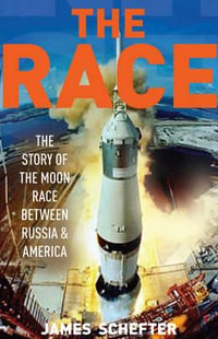 The Race : The Story of the Moon Race Between Russia & America - James Schefter