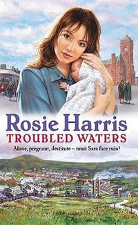 Troubled Waters : a dramatic and page-turning Welsh saga from much-loved and bestselling author Rosie Harris - Rosie Harris