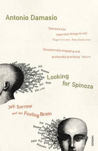 Looking For Spinoza : Joy, Sorrow and the Feeling Brain - Antonio Damasio