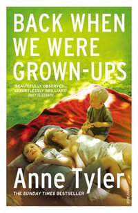 Back When We Were Grown-ups : From the Sunday Times bestselling author of French Braid - Anne Tyler