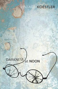 Darkness At Noon : Vintage Classics - Arthur Koestler