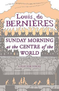 Sunday Morning at the Centre of the World : A Vintage original - Louis de Bernieres