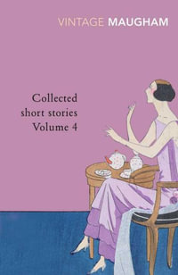 Collected Short Stories Volume 4 : Vintage Classics - William Somerset Maugham