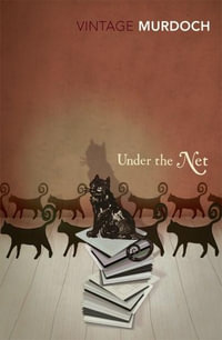 Under the Net : Vintage Classics - Iris Murdoch