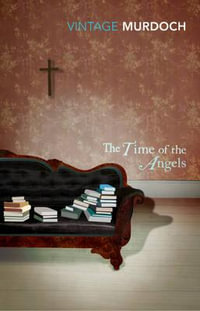 The Time of the Angels : Vintage Classics - Iris Murdoch