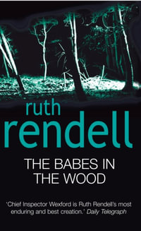 The Babes In The Wood : Inspector Wexford Mystery : Book 19 - Ruth Rendell