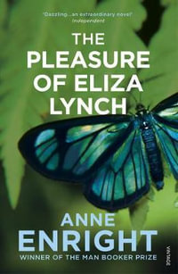 The Pleasure of Eliza Lynch - Anne Enright