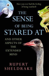 The Sense Of Being Stared At : And Other Aspects of the Extended Mind - Rupert Sheldrake