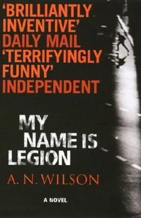 My Name Is Legion - A.N. Wilson