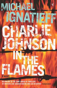 Charlie Johnson In The Flames - Michael Ignatieff