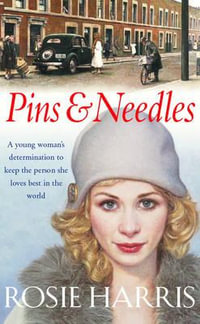 Pins And Needles : a compelling and dramatic page-turning Welsh saga from much-loved and bestselling author Rosie Harris. - Rosie Harris