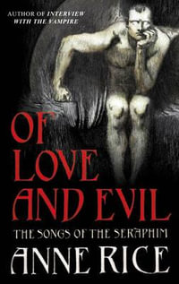 Of Love and Evil : Songs of the Seraphim Ser. - Anne Rice