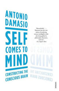 Self Comes to Mind : Constructing the Conscious Brain - Antonio Damasio