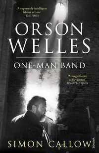 Orson Welles, Volume 3 : One-Man Band - Simon Callow