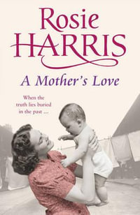 A Mother's Love : a gripping and heart-tugging saga set in Liverpool during the aftermath of World War One - Rosie Harris