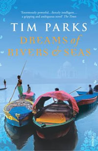 Dreams of Rivers and Seas - Tim Parks