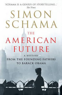 The American Future : A History from the Founding Fathers to Barack Obama - Simon Schama