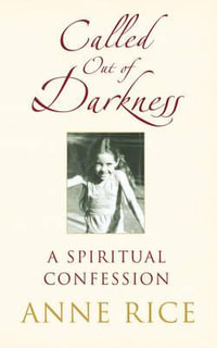 Called Out of Darkness : A Spiritual Confession - Anne Rice