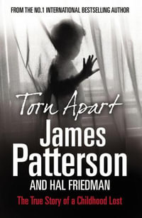 Torn Apart : The True Story of a Childhood Lost - James Patterson