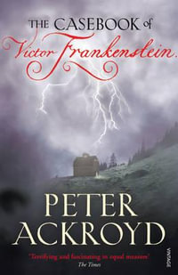 The Casebook of Victor Frankenstein - Peter Ackroyd