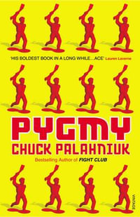 Pygmy : Bestselling author of Fight Club - Chuck Palahniuk